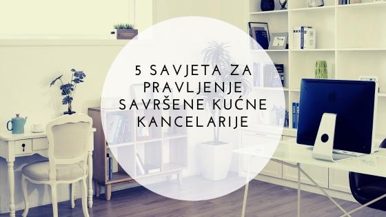 5 savjeta za pravljenje savršene kućne kancelarije