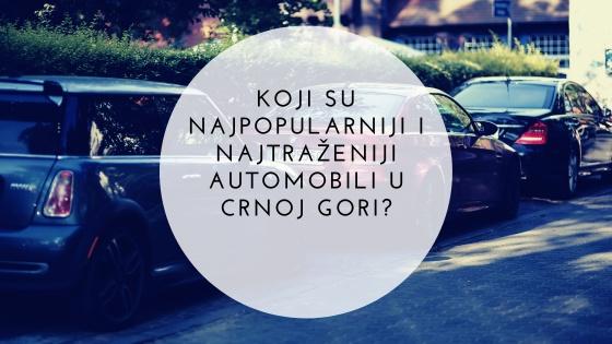 Koji su najpopularniji i najtraženiji automobili u Crnoj Gori?
