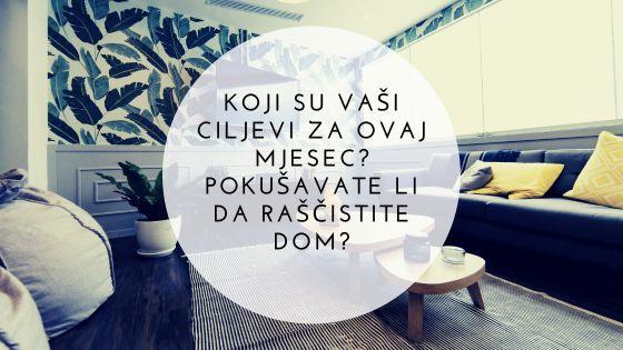 Koji su vaši ciljevi za ovaj mjesec? Pokušavate li da raščistite dom?