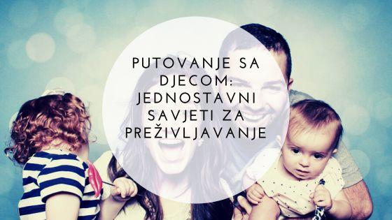 Putovanje sa djecom: jednostavni savjeti za preživljavanje