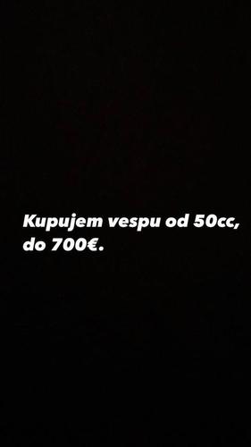 Kupujem vespu od 50cc, do 700€.